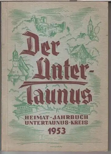 Untertaunus.   Herausgegeben vom Landrat Dr. Vitense, 1953.   Beiträge: Franz Beffart / K. A. Delsenroth / Kurt Köster u. a: Heimat Jahrbuch.. 