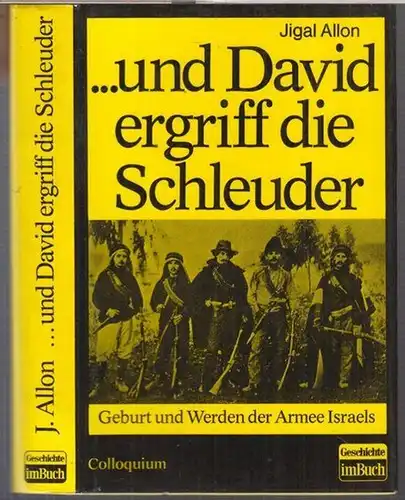 Allon, Jigal:  und David ergriff die Schleuder. Geburt und Werden der Armee Israels. - Mit einem ergänzenden Nachwort des Autors für die deutsche Ausgabe. 
