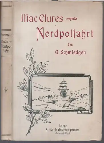 Mac Clure ( Sir Robert John Le Mesurier McClure ). - John Franklin. - G. Schmiedgen: Mac Clures Nordpolfahrt zur Auffindung Sir John Franklins und die Entdeckung der 'Nordwestdurchfahrt.'. 