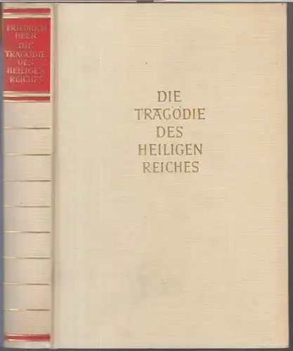 Heer, Friedrich: Die Tragödie des Heiligen Reiches. - Aus dem Inhalt: Reichsbischöfe / Friedrich I. im Umkreis seiner Zeit / Ständische Weltordnung - die staufische Ideologie des 'Heiligen Reiches' / Gott und Kaiser / Deutsche Kultur in der Krisis. 