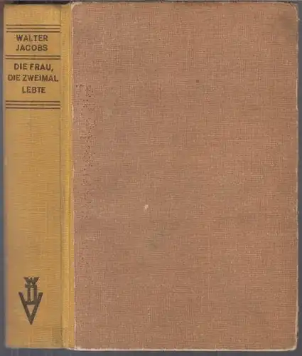 Jacobs, Walter: Die Frau, die zweimal lebte. Roman ( = die gelben Frauen-Romane ). 