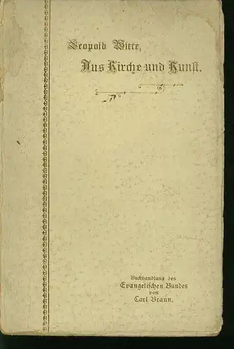 Witte, Leopold Prof. Dr. th: Aus Kirche und Kunst: Die Bedeutung der 30jährigen Stille Jesu. Überlieferung oder Schrift? Die unsichtbare Kirche und Rom. uvm. 