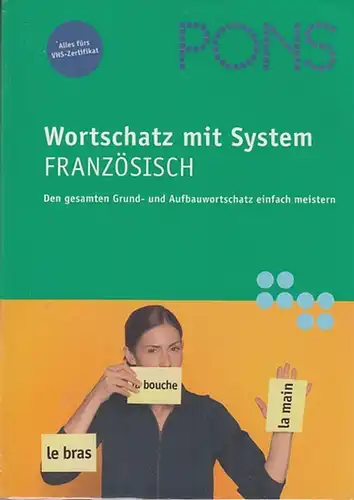 Gehrke, Stephanie: PONS Wortschatz  mit System Französisch. Den gesamten Grund- und Aufbauwortschatz einfach meistern.  Alles fürs VHS-Zertifikat. 
