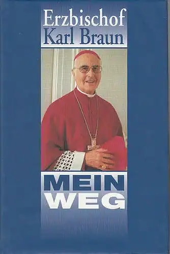 Erzbischof Dr. Karl Braun - Mein Weg