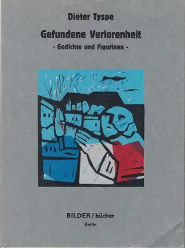 Tyspe, Dieter: Gefundene Verlorenheit. Gedichte und Figurinen. 