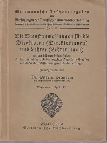 Prinzhorn, Wilhelm (Hrsg.): Die Dienstanweisungen für die Direktoren ( Direktorinnen ) und Lehrer ( Lehrerinnen ) an den höheren Lehranstalten für die männliche und die.. 