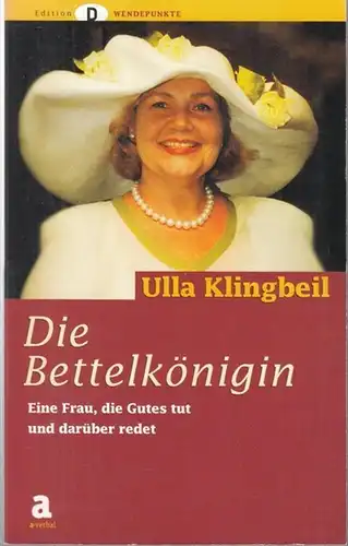 Klingbeil, Ulla. - Herausgeber: Mesterharm, Nico: Die Bettelkönigin. Eine Frau, die Gutes tut und darüber redet ( Edition D Wendepunkte ). - Widmungsexemplar !. 