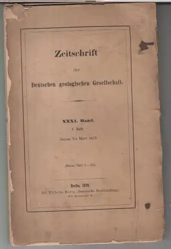 Deutsche Geologische Gesellschaft. - Beiträge: G. Berendt / Hermann Credner /  Emanuel Kayser u. a: XXXI (31.) Band 1879, 1. Heft, Januar bis März:...
