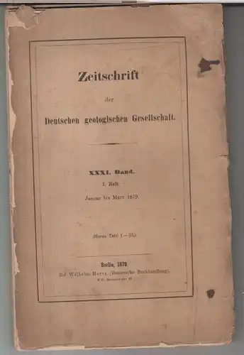 Deutsche Geologische Gesellschaft.   Beiträge: G. Berendt / Hermann Credner /  Emanuel Kayser u. a: XXXI (31.) Band 1879, 1. Heft, Januar bis.. 