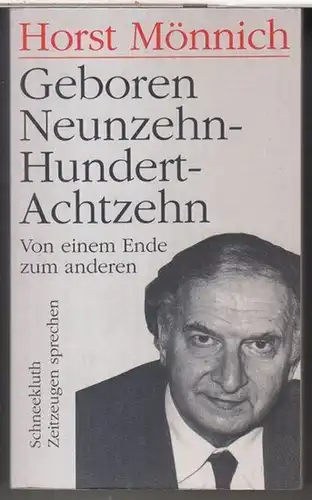 Mönnich, Horst: Geboren Neunzehnhundertachtzehn. Von einem Ende zum anderen. - Widmungsexemplar !. 