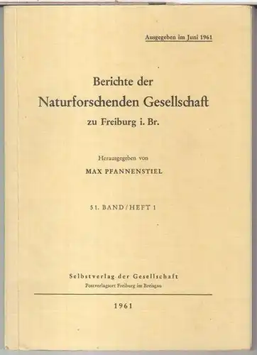Naturforschende Gesellschaft zu Freiburg i. Br. - Herausgegeben von Max Pfannenstiel. - Beiträge: Dietrich Berg / Walter Carle / Günther Reichelt u. a: 51. Band...