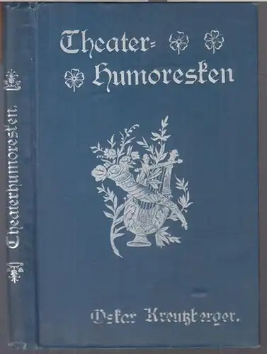 Kreutzberger, Oskar: Rund um den Souffleurkasten. Theaterhumoresken. 