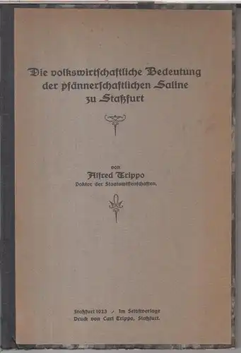 Trippo, Alfred: Die volkswirtschaftliche Bedeutung der pfännerschaftlichen Saline zu Staßfurt. 