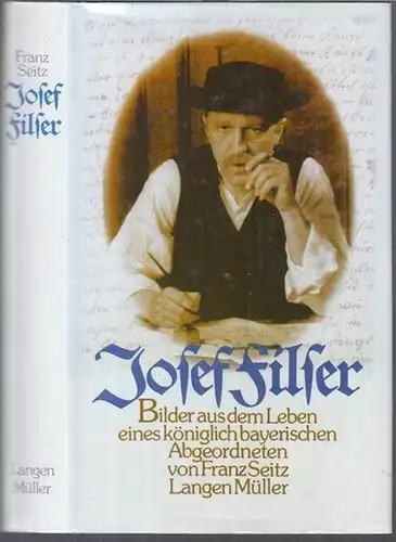 Seitz, Franz: Josef Filser. Bilder aus dem Leben eines königlich bayerischen Abgeordneten unter dankbarer Verwendung seines 'Briefwexels' versammelt von Ludwig Thoma. - Widmungsexemplar !. 