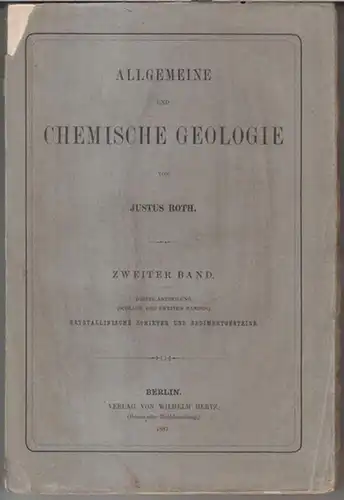 Roth, Justus: Allgemeine chemische Geologie. Zweiter ( 2. ) Band, dritte Abtheilung: Kristallinische Schiefer und Sedimentgesteine ( Obertitel des 2. Bandes: Petrographie. Bildung, Zusammensetzung und Veränderung der Gesteine ). 