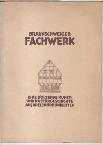Fricke, Rudolf.   Herausgegeben vom Städtischen Verkehrsverein Braunschweig e. V: Braunschweiger Fachwerk. Eine hölzerne kunst  und Kulturgeschichte aus drei Jahrhunderten.   Inhalt:.. 