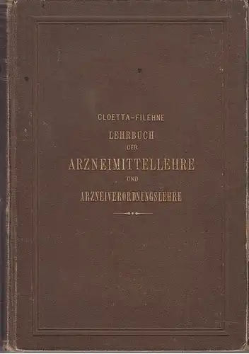 Cloetta, A. ; Filehne, Wilhelm (Hrsg.): Dr. A. Cloetta´s Lehrbuch der Arzneimittellehre und Arzneiverordnungslehre. 