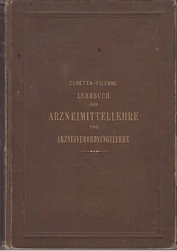 Cloetta, A. ; Filehne, Wilhelm (Hrsg.): Dr. A. Cloetta´s Lehrbuch der Arzneimittellehre und Arzneiverordnungslehre.