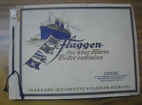 MASSARY, Zigarettenfabrik, Berlin: Flaggen - die über Meere Völker verbinden, Album 3. - Komplett mit 408 Bildern der 1. Serie und Bildern 1-96 der 2. Serie ( mehr erschien nicht ! ). 