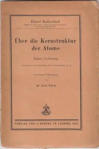 Rutherford, Ernest: Über die Kernstruktur der Atome. Baker - Vorlesung. Autorisierte Übersetzung von Dr. Else Norst. 