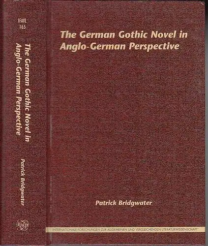 Bridgwater, Patrick: The German Gothic Novel in Anglo-German Perspective. (= Internationale Forschungen zur Allgemeinen und vergleichenden Literaturwissenschaft Band 165, herausgegeben von Norbert Bachleitner). - From The contents: Part I: Goethe / Veit W