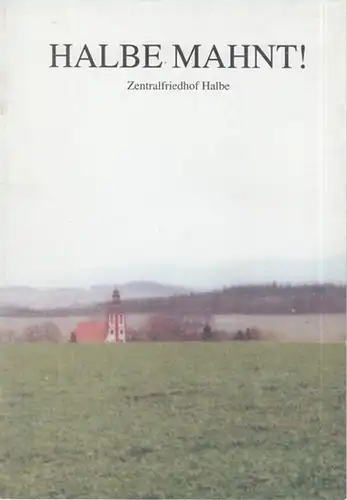 Halbe. - Flocken, Jan van / Michael Klonovsky / Christian Münter: Halbe mahnt ! Denkschrift für Frieden, Freiheit und Völkerverständigung. Zentralfriedhof Halbe. 