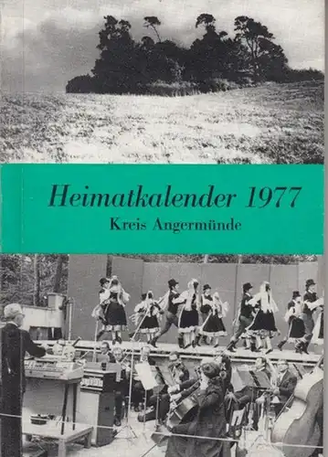 Angermünde. - Heimat-Kalender. - Red.: Otto Heyne u. a. - Texte: Horst Wolf, G. Settekorn, A.Lübke / Rat des Kreises Angermünde (Hrsg.): Heimatkalender 1977 für...