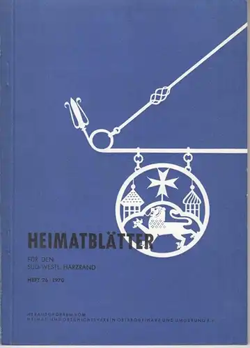 Heimat  und Geschichtsverein Osterode / Harz und Umgebung (Hrsg.) / Martin Granzin (Schriftleitung ): Heimatblätter für den süd westlichen Harzrand. Heft 26 / 1970.. 