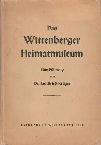 Das Wittenberger Heimatmuseum. Eine Führung von Dr. Gottfried Krüger