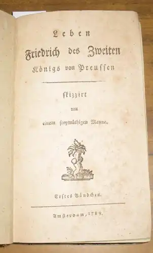 Richter, Joseph: Leben Friedrichs des Zweiten. Königs von Preussen. Skizzirt von einem freymüthigen Manne. Erstes und Zweites [von 4] Bändchen. 