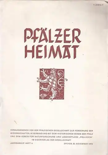 Pfälzer Heimat.- Pfälzische Gesellschaft zur Förderung der Wissenschaften / Hist. Verein der Pfalz / Verein für Naturforschung und Landespflege Pollichia: Pfälzer Heimat. Jahrgang 27, Heft 4 vom 30. November 1976. 