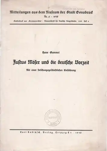 Möser, Justus.- Hans Gummel: Justus Möser und die deutsche Vorzeit. Mit einer forschungsgeschichtlichen Einführung. (= Mitteilungen aus dem Museum der Stadt Osnabrück, Nr. 6 1938). 