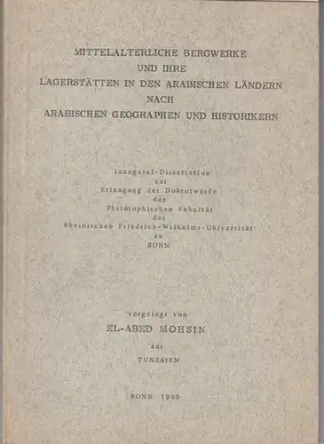 Mohsin, El-Abded: Mittelalterliche Bergwerke und ihre Lagerstätten in den arabischen Ländern nach arabischen Geographen und Historikern. 