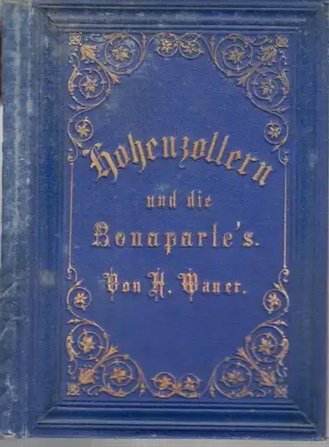 Wauer, Hugo: Hohenzollern und die Bonaparte's. 