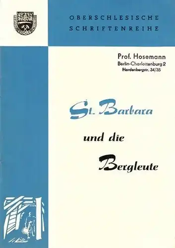 Ilgner, Gerhard (Bearbeiter). - Hrsg. : Oberschlesische Studienhilfe e. V: St. Barbara und die Bergleute. (= Oberschlesische Schriftenreihe, 2. Werkheft für die kulturelle Breitenarbeit). 