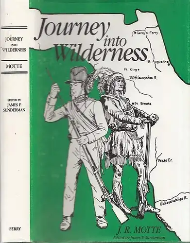 Motte, Jacob Rhett - James F. Sunderman (Ed.): Journey into Wilderness. An Army Surgeon´s Account of Life in Camp and Field during the Creek and Seminole Wars 1836 - 1838 by Jacob Rhett Motte. 