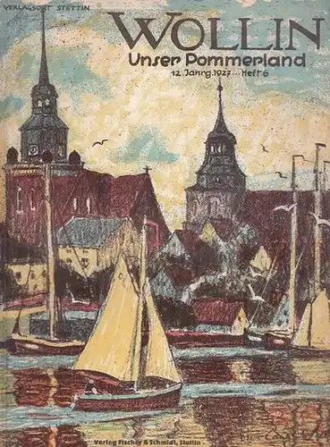 Unser Pommerland.- Heimatvereinigung Unser Pommerland (Hrsg.) - Gustav Fischer: Unser Pommerland. 12. Jahrgang 1927, Heft 6 : Wollin - Monatsschrift für das Kulturleben der Heimat. 