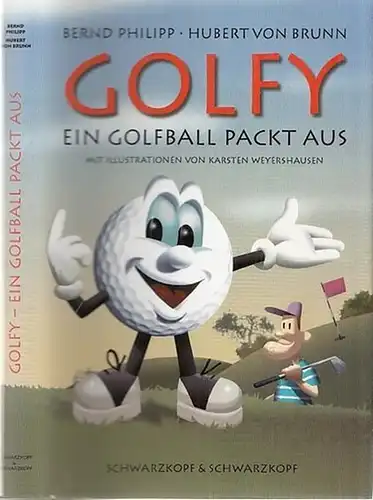 Philipp, Bernd - Hubertus von Brunn / Karsten Weyershausen (Illustr.): Golfy - ein Golfball packt aus. 