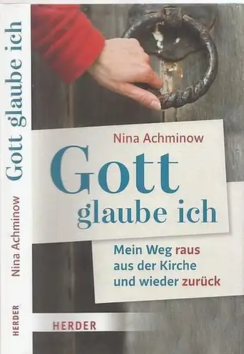 Achminow, Nina: Gott - glaube ich. Mein Weg raus aus der Kirche und wieder zurück. 