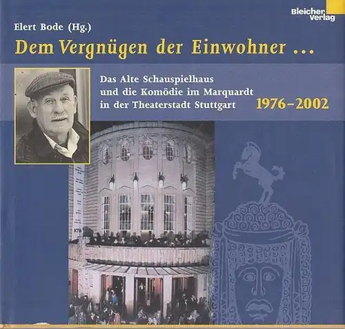 Bode, Elert (Hrsg.) - Winfried Roesner: Dem Vergnügen der Einwohner - Das Alte Schauspielhaus ind die Komödie im Marquardt in der Theaterstadt Stuttgart 1976 - 2002. 
