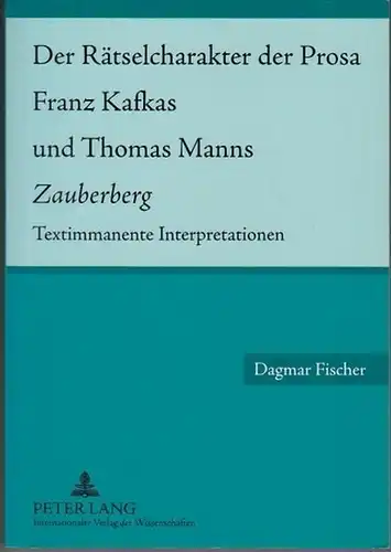 Kafka, Franz - Thomas Mann / Dagmar Fischer: Der Rätselcharakter der Prosa Franz Kafkas und Thomas Manns Zauberberg. Textimmanente Interpretation. 