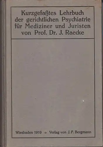 Raecke, J: Kurzgefasstes Lehrbuch der gerichtlichen Psychiatrie für Mediziner und Juristen. 