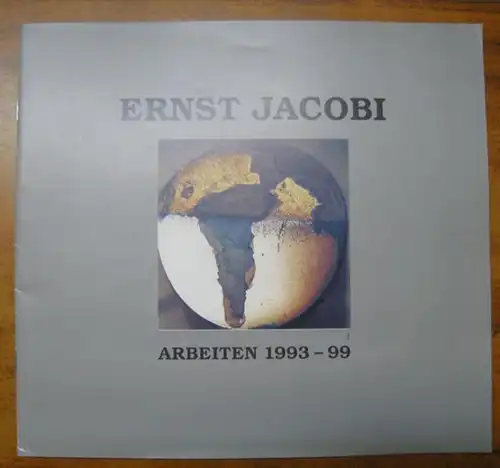 Jacobi, Ernst: Arbeiten 1993 - 99. 