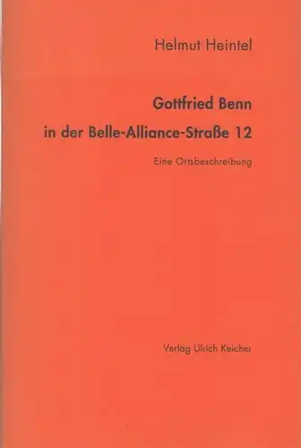 Benn, Gottfried. - Heintel, Helmut: Gottfried Benn in der Belle-Alliance-Straße 12. Eine Ortsbeschreibung. 