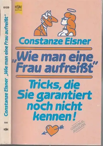 Elsner, Constanze: Wie man eine Frau aufreißt. Tricks, die Sie garantiert noch nicht  kennen. Originalausgabe ( Heyne-Buch Nr. 580 / 6109 ). - Widmungsexemplar !. 
