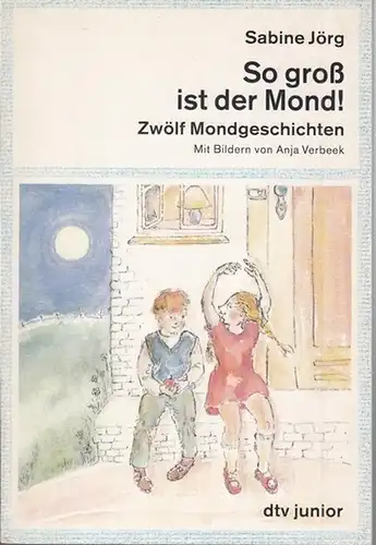 Jörg, Sabine. - Mit Bildern von Anja Verbeek: So groß ist der Mond ! Zwölf Mondgeschichten ( dtv junior 7596 ). - Widmungsexemplar !. 