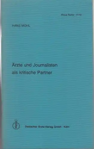 Mohl, Hans: Ärzte und Journalisten als kritische Partner ( = Blaue Reihe 17 / 72 ). - Widmungsexemplar !. 