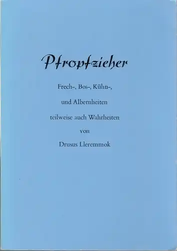 Lleremmok, Drusus ( d. i. Burkhard Friedrich Kommerell, 1901 - 1990 ): Propfzieher. Frech-, Bos-, Kühn- und Albernheiten teilweise auch Wahrheiten. - Widmungsexemplar !. 