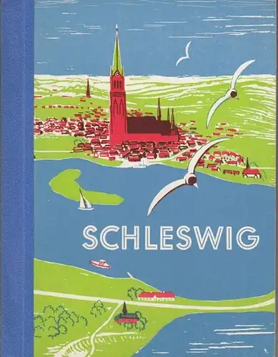 Schleswiger Nachrichten (Hrsg.): Schleswig und die Schlei. Ein Wegweiser mit 224 Bildern und Zeichnungen, einem Mehrfarbendruck nach alter Lithographie, 4 Karten und Stadtplan. 