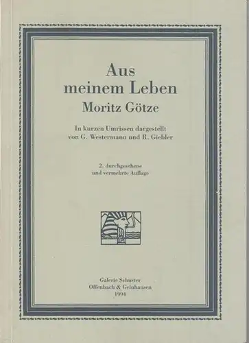 Götze, Mario. - Westermann, G. / R. Giebler: Aus meinem Leben. Moritz Götze. In kurzen Umrissen dargestellt von G. Westermann und R. Giebler. 